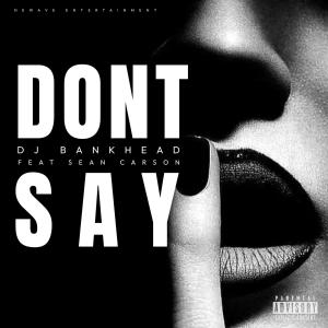 DJ Bankhead的專輯Don't Say (feat. Sean Carson) [Explicit]