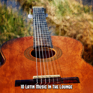 10 Latin Music In The Lounge