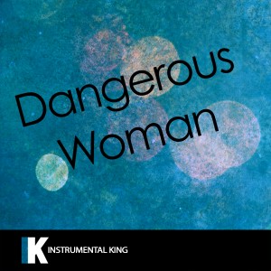 收聽Instrumental King的Dangerous Woman (In the Style of Ariana Grande) [Karaoke Version] (In the Style of Ariana Grande|Karaoke Version)歌詞歌曲