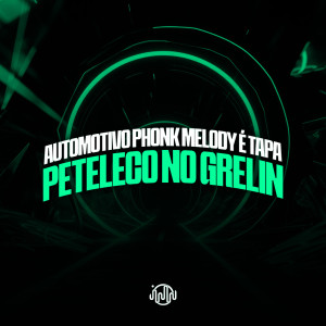 Automotivo Phonk Melody É Tapa - Peteleco No Grelin (Explicit) dari DJ GHR