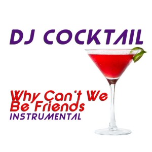 ดาวน์โหลดและฟังเพลง Why Can't We Be Friends (Instrumental) พร้อมเนื้อเพลงจาก DJ Cocktail