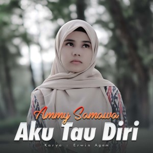 Dengarkan Aku Tau Diri lagu dari Ammy Samawa dengan lirik