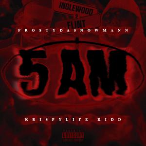 Album 5AM (feat. KrispyLife Kidd) (Explicit) oleh Frostydasnowmann
