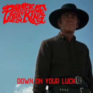 收听Palace of the King的Down On Your Luck歌词歌曲