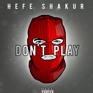 Listen to Don’t Play (Explicit) song with lyrics from Hefe Shakur