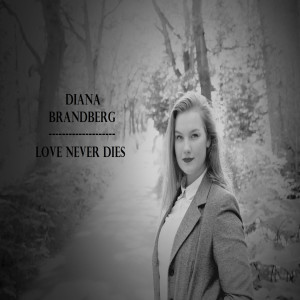 收聽Diana Brandberg的Love Never Dies歌詞歌曲