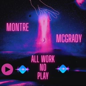 Montre Mcgrady的專輯All Work No Play