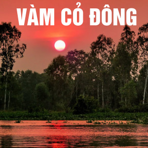 ดาวน์โหลดและฟังเพลง Vàm cỏ đông พร้อมเนื้อเพลงจาก Nhất Sinh