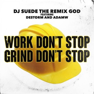 Work Don't Stop, Grind Don't Stop (feat. Destorm & AdamW) dari DJ Suede The Remix God