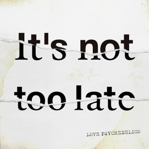 LOVE PSYCHEDELICO的專輯It's not too late