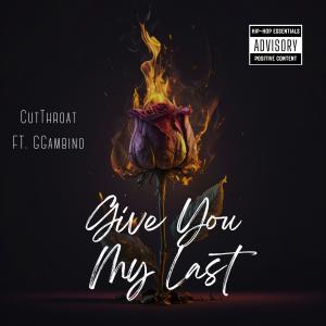 Listen to Give you my last (feat. CutThroat) (Explicit) song with lyrics from G Gambino