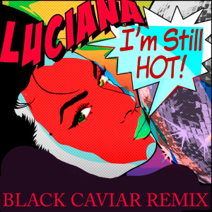 Luciana的專輯I'm Still Hot (Black Caviar Remix)