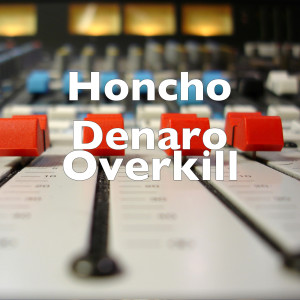 收聽Honcho Denaro的Overkill (Explicit)歌詞歌曲