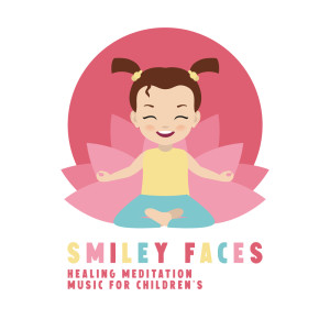 Smiley Faces (Healing Meditation Music for Children's, Mindfulness, Yoga for Kids, Child Therapy, Baby Songs for Relax)
