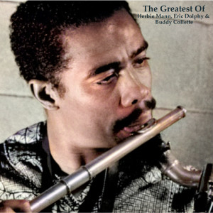 อัลบัม The Greatest Of Herbie Mann, Eric Dolphy & Buddy Collette (All Tracks Remastered) ศิลปิน Herbie Mann