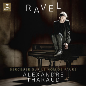 Alexandre Tharaud的專輯Ravel: Berceuse sur le nom de Gabriel Fauré