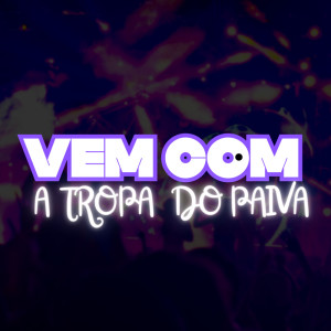 Dengarkan VEM COM A TROPA DO PAIVA (Explicit) lagu dari MC Negritin dengan lirik