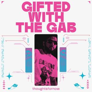 Album gifted with the gab (Explicit) oleh thoughtsfornow