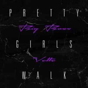 收聽Big Boss Vette的Pretty Girls Walk歌詞歌曲