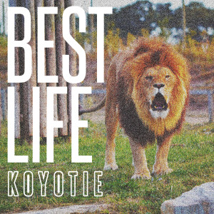 收聽KOYOTIE的Best Life歌詞歌曲