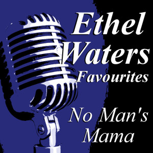 Ethel Waters的专辑No Man's Mama Ethel Waters Favourites