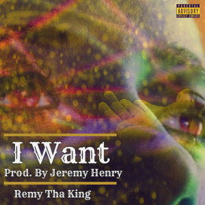 收聽Remy Tha King的I Want (Explicit)歌詞歌曲