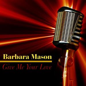 收聽Barbara Mason的Give Me Your Love歌詞歌曲