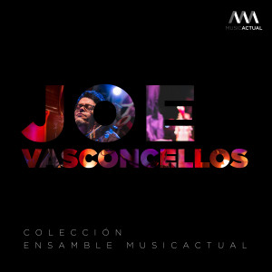 อัลบัม Joe Vasconcellos: Colección Ensamble MusicActual (Versión de Cámara) ศิลปิน Joe Vasconcellos