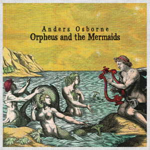 Orpheus and the Mermaids dari Anders Osborne
