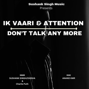 ดาวน์โหลดและฟังเพลง Ik Vaari Aa & Attention | Don’t Talk Any More พร้อมเนื้อเพลงจาก Sushank Singh