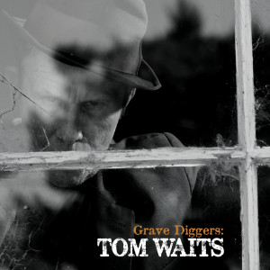 อัลบัม Grave Diggers: Tom Waits ศิลปิน Tom Waits