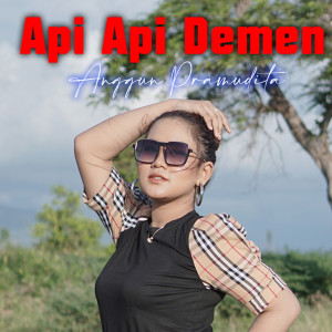Dengarkan Api Api Demen (Explicit) lagu dari Anggun Pramudita dengan lirik
