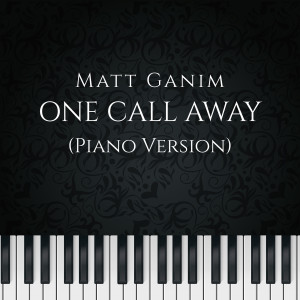Album One Call Away (Piano Version) oleh Matt Ganim