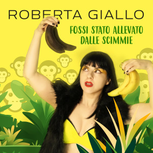 Listen to Fossi stato allevato dalle scimmie song with lyrics from Roberta Giallo