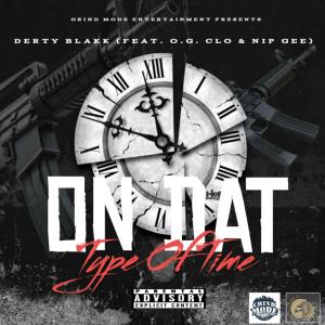 收聽Derty Blakk的On Dat Type Of Time (feat. O.G. Clo & Nip Gee) (Explicit)歌詞歌曲