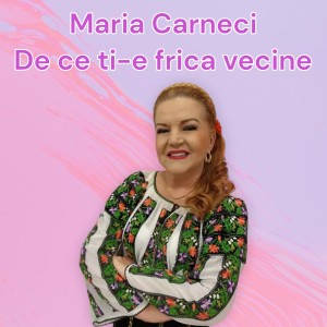 Listen to De ce ti-e frica vecine song with lyrics from Maria Cârneci