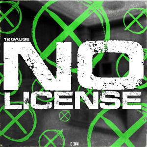 收聽12gauge的No License (Explicit)歌詞歌曲