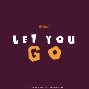 收聽Stormexy的Let You Go (Tale of an Undecided Broken Heart)歌詞歌曲