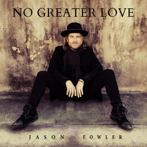 Listen to No Greater Love song with lyrics from Jason Fowler