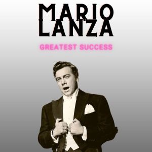 Mario Lanza的專輯Mario Lanza - Greatest Success