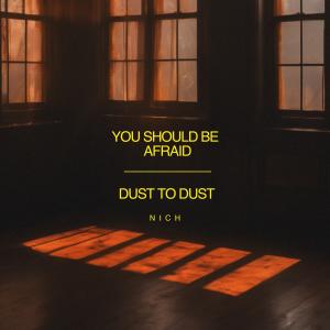 NICH的專輯You Should Be Afraid / Dust to Dust (Explicit)