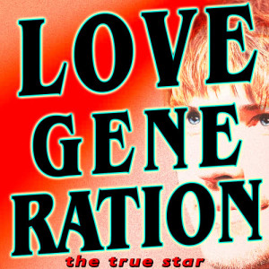 收聽The True Star的Love Generation歌詞歌曲