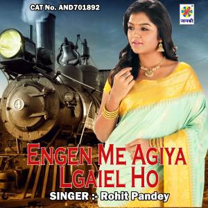 Listen to Engen Me Agiya Lgaiel Ho song with lyrics from Rohit Pandey