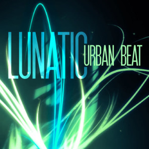 ดาวน์โหลดและฟังเพลง Lunatic (Edit Mix) พร้อมเนื้อเพลงจาก Urban Beat