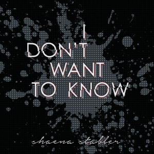 Listen to I Don't Want to Know song with lyrics from Shaena Stabler
