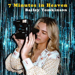 Listen to 7 Minutes in Heaven song with lyrics from Bailey Tomkinson