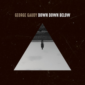 ดาวน์โหลดและฟังเพลง Down Down Below พร้อมเนื้อเพลงจาก George Gaudy