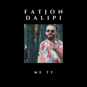收聽Fatjon Dalipi的Me Ty歌詞歌曲