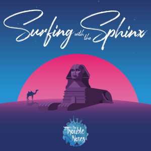 Listen to Surfing with the Sphinx (Radio Edit) song with lyrics from The Trouble Notes