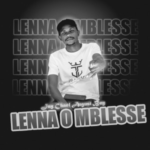 ดาวน์โหลดและฟังเพลง Lenna O Mblesse พร้อมเนื้อเพลงจาก Jay Chael August Boy